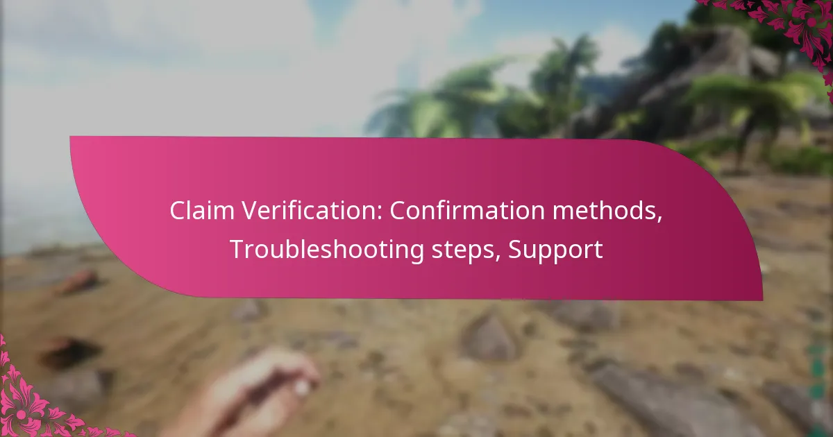 Claim Verification: Confirmation methods, Troubleshooting steps, Support