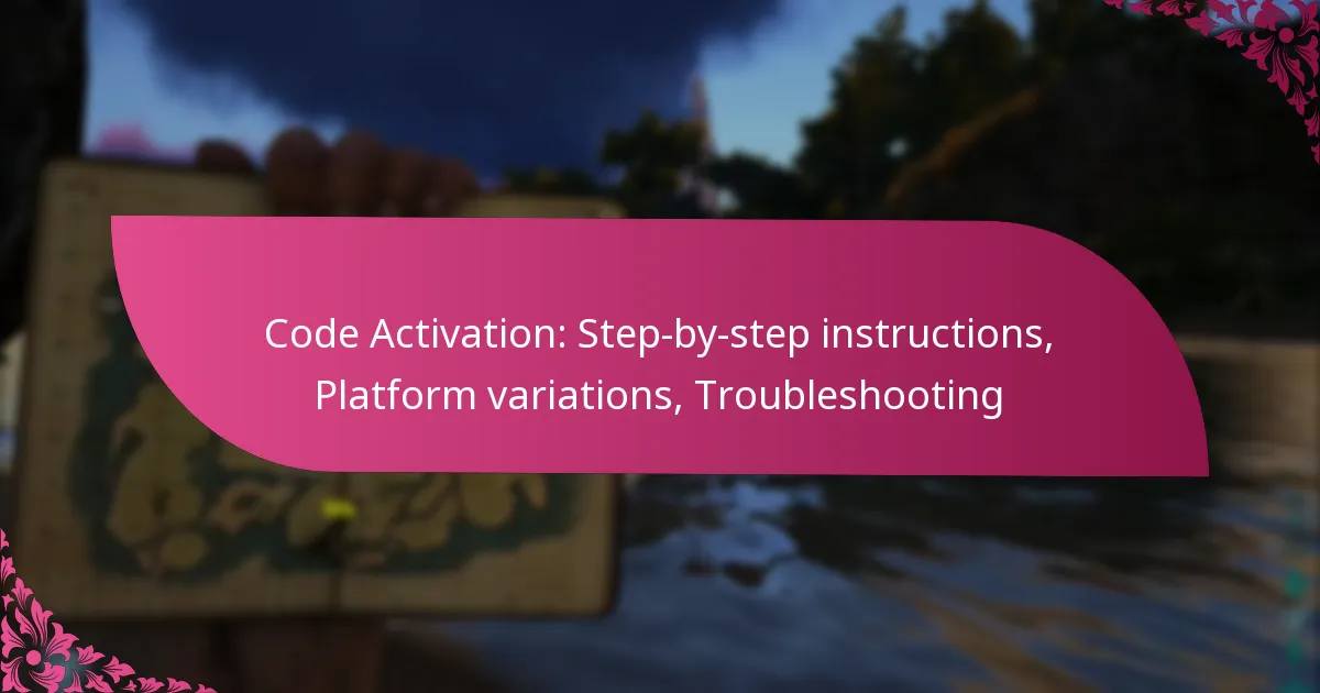Code Activation: Step-by-step instructions, Platform variations, Troubleshooting