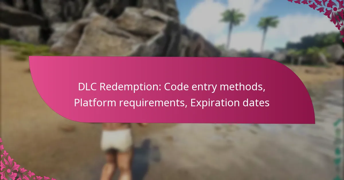 DLC Redemption: Code entry methods, Platform requirements, Expiration dates