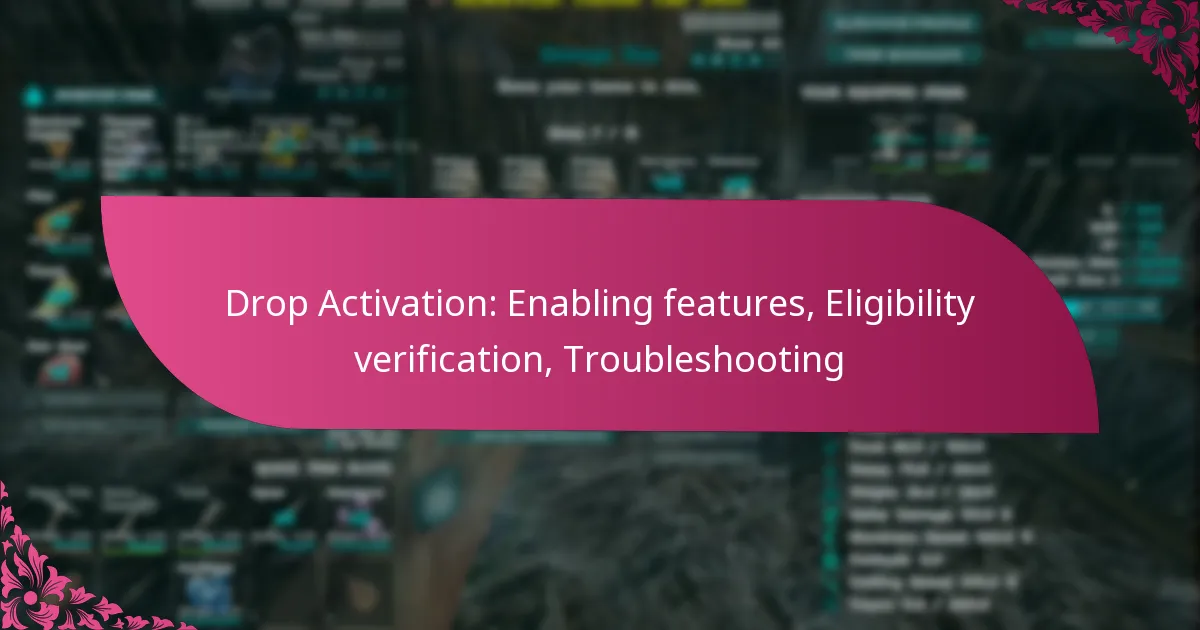 Drop Activation: Enabling features, Eligibility verification, Troubleshooting