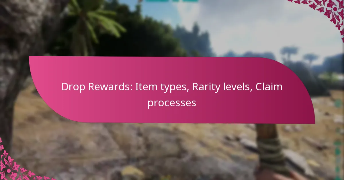 Drop Rewards: Item types, Rarity levels, Claim processes
