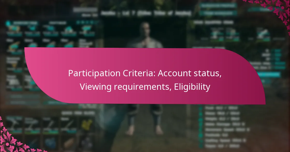 Participation Criteria: Account status, Viewing requirements, Eligibility