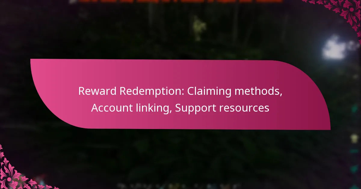 Reward Redemption: Claiming methods, Account linking, Support resources