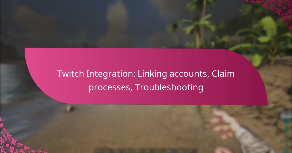Twitch Integration: Linking accounts, Claim processes, Troubleshooting