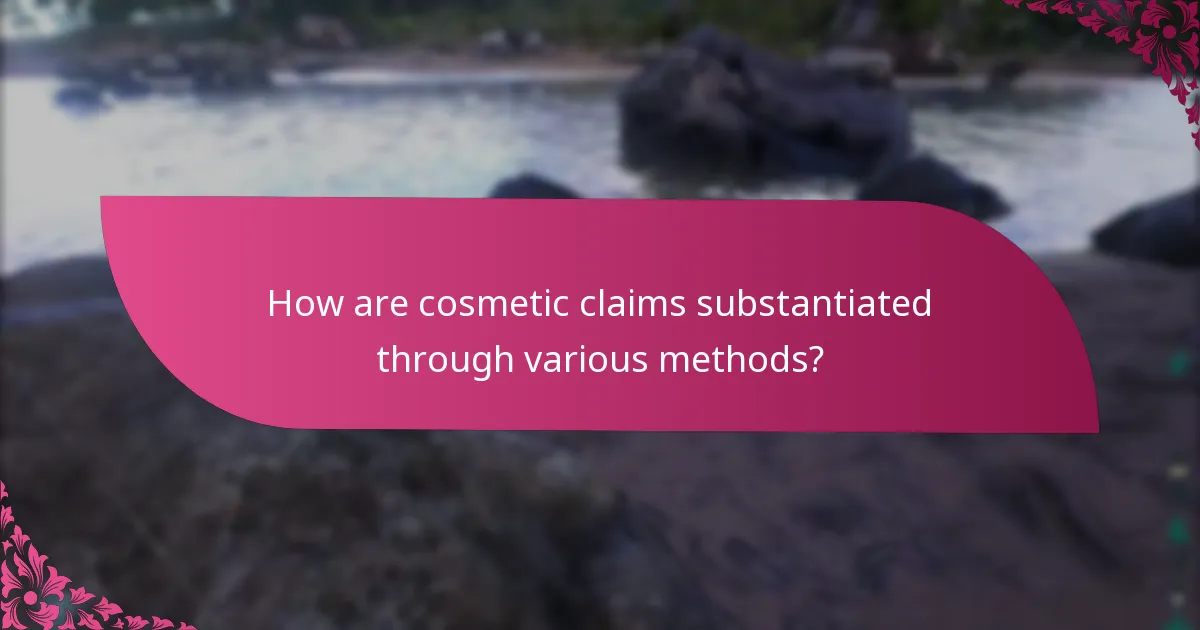 How are cosmetic claims substantiated through various methods?