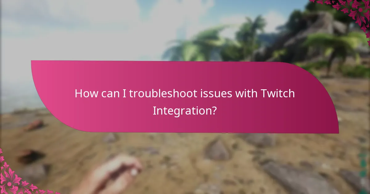 How can I troubleshoot issues with Twitch Integration?
