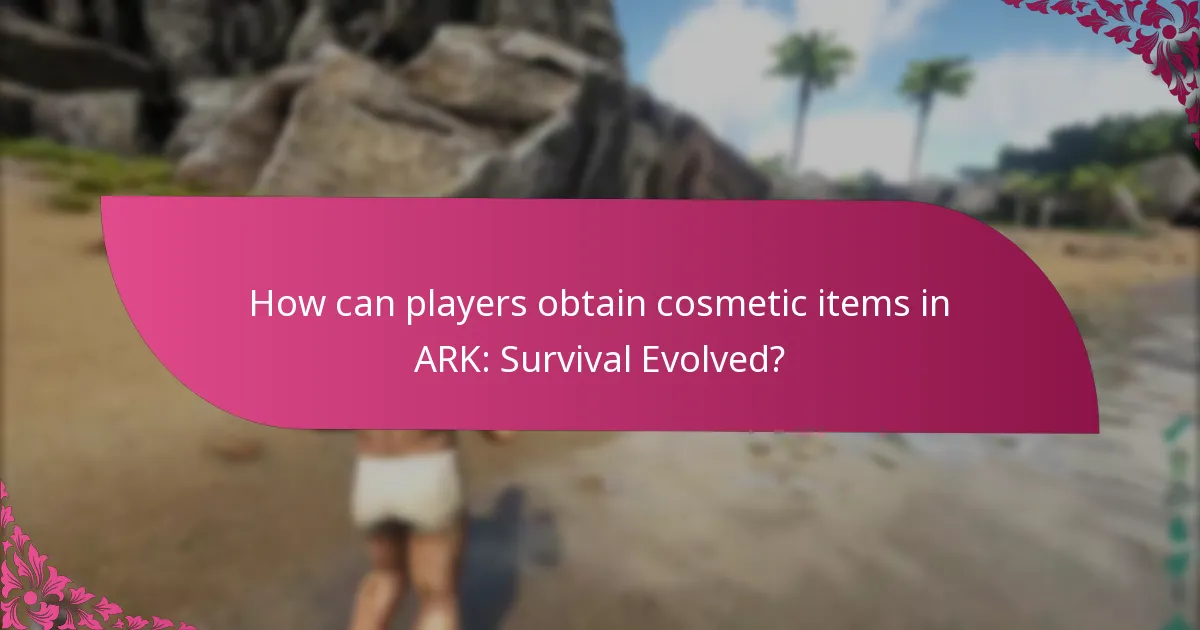 How can players obtain cosmetic items in ARK: Survival Evolved?