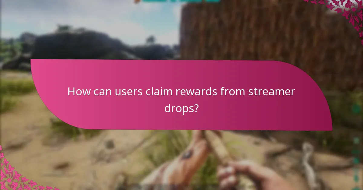 How can users claim rewards from streamer drops?