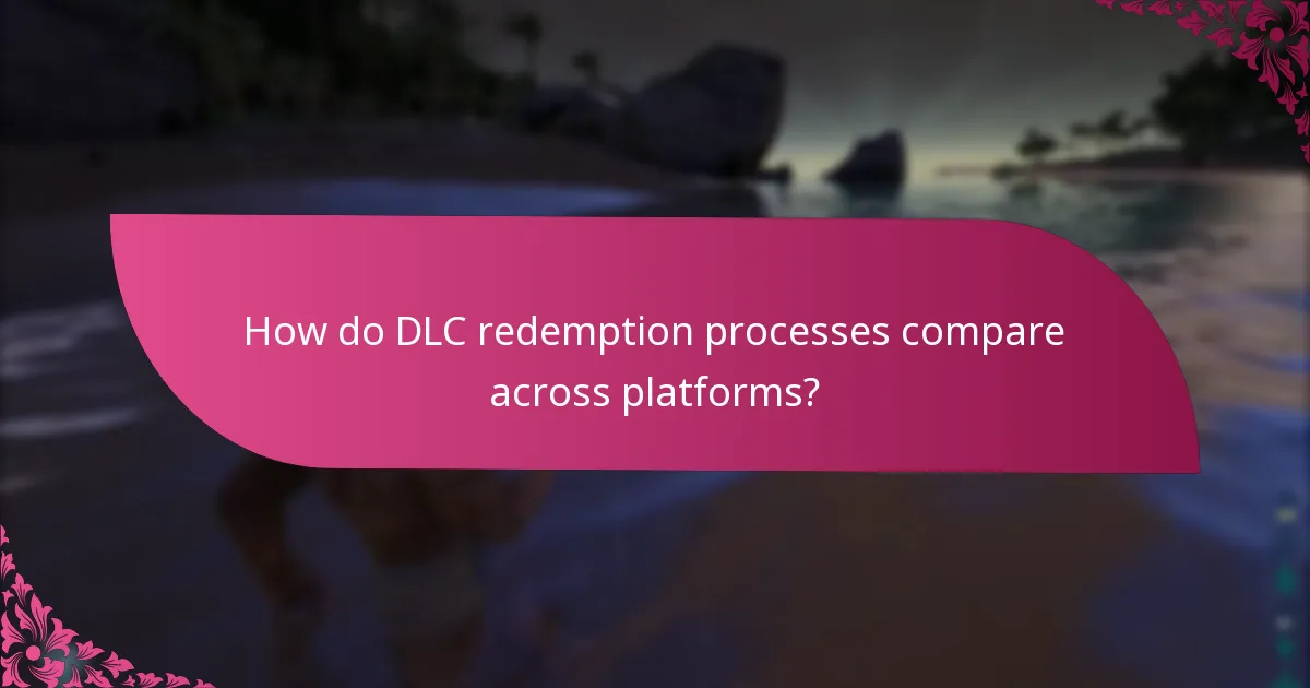 How do DLC redemption processes compare across platforms?