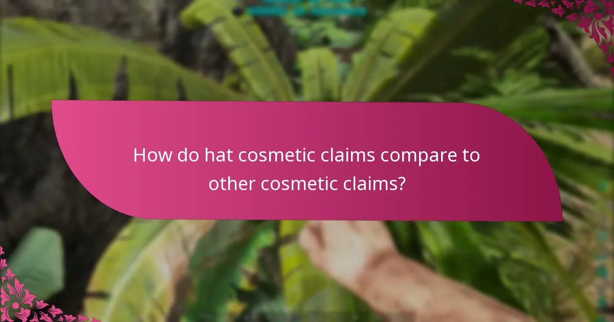 How do hat cosmetic claims compare to other cosmetic claims?
