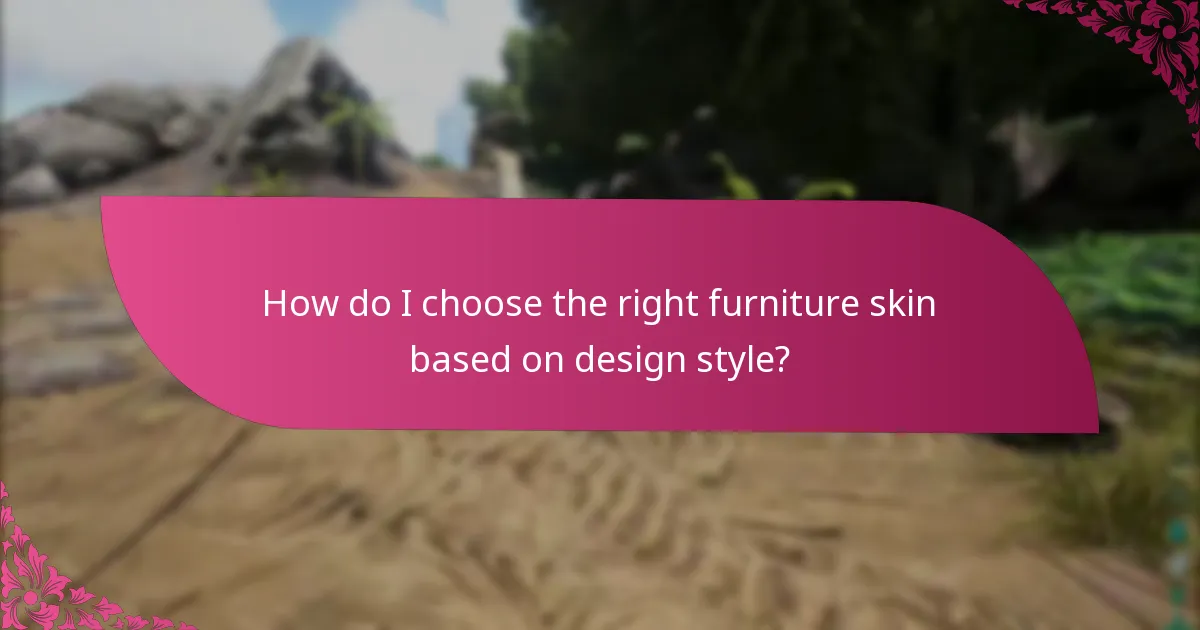How do I choose the right furniture skin based on design style?