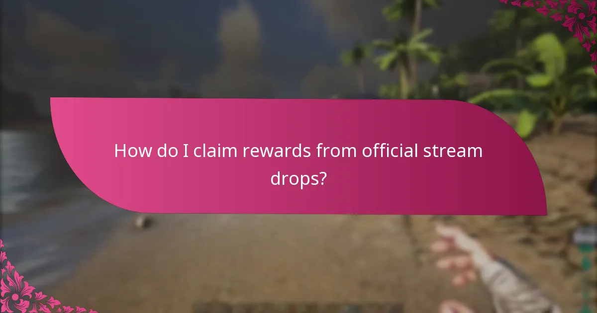 How do I claim rewards from official stream drops?