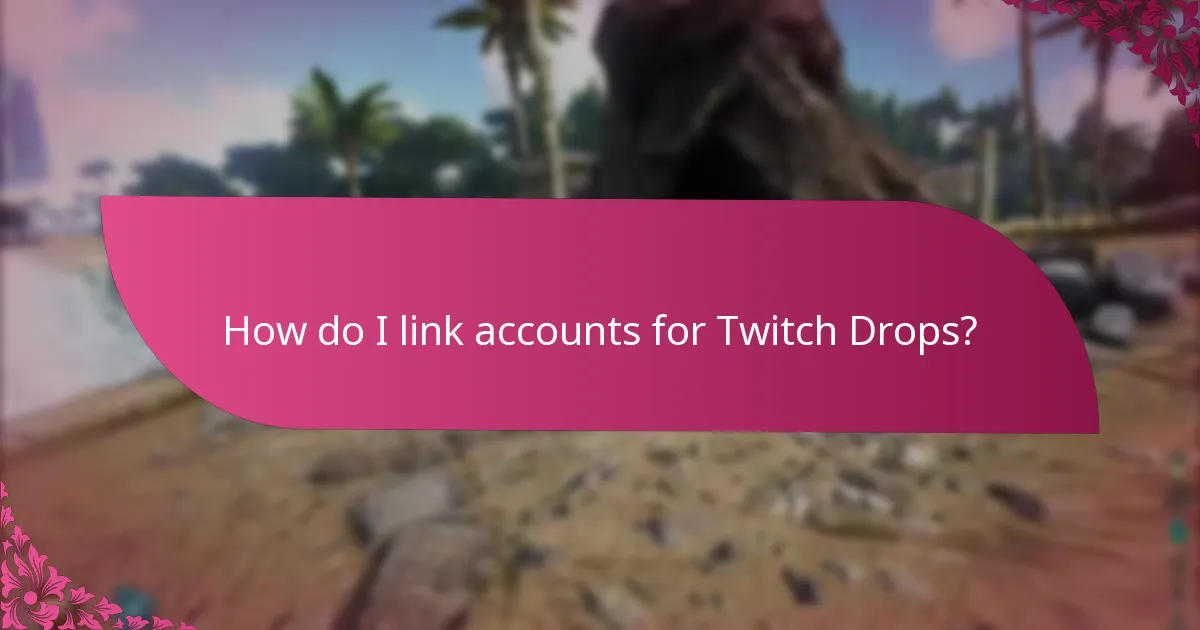 How do I link accounts for Twitch Drops?