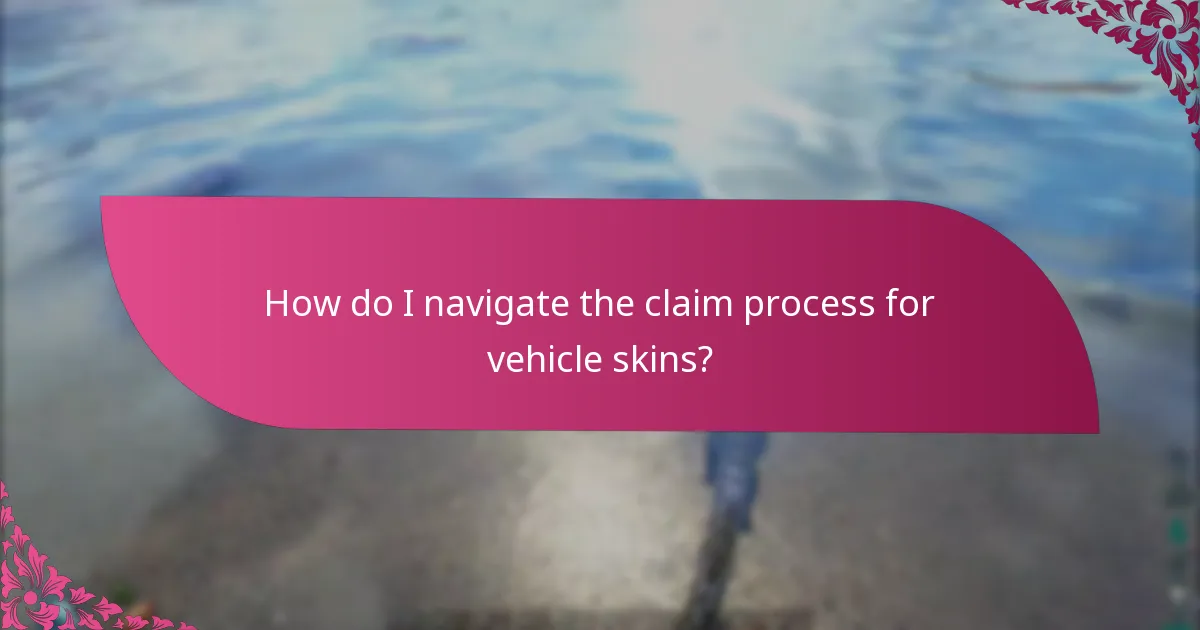 How do I navigate the claim process for vehicle skins?