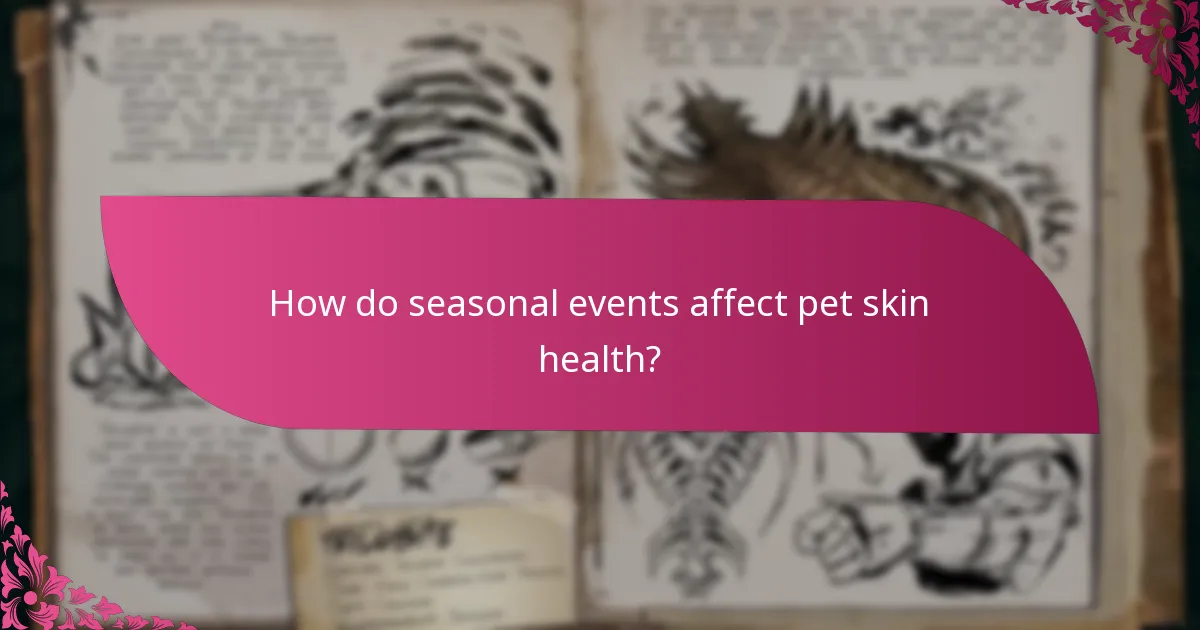How do seasonal events affect pet skin health?