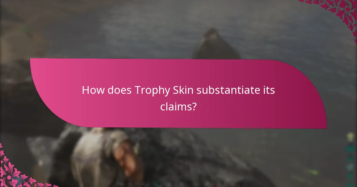 How does Trophy Skin substantiate its claims?