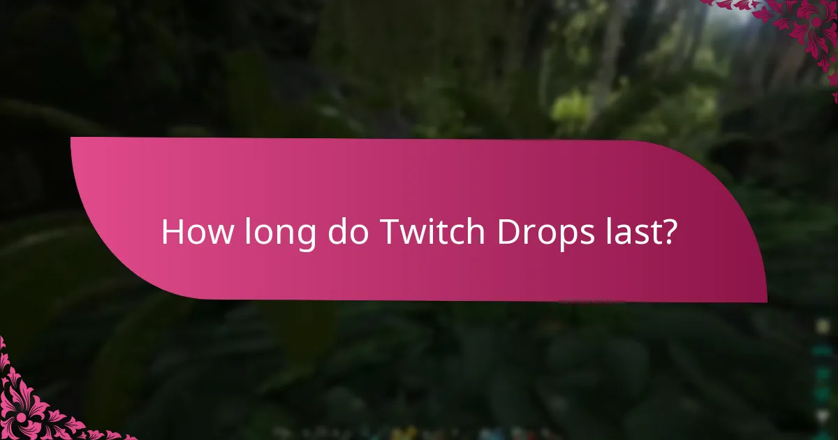 How long do Twitch Drops last?
