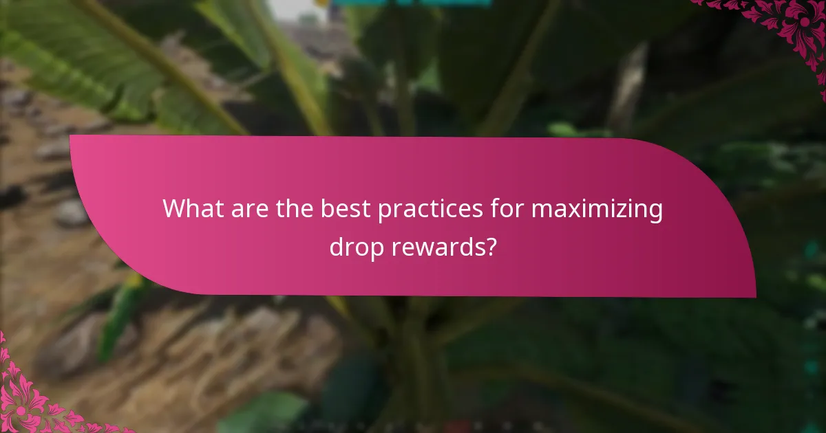 What are the best practices for maximizing drop rewards?