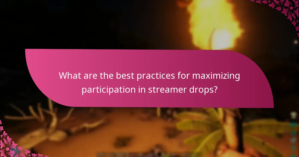 What are the best practices for maximizing participation in streamer drops?