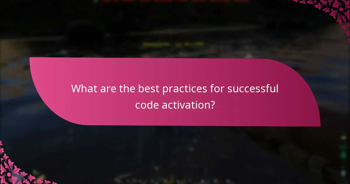 What are the best practices for successful code activation?