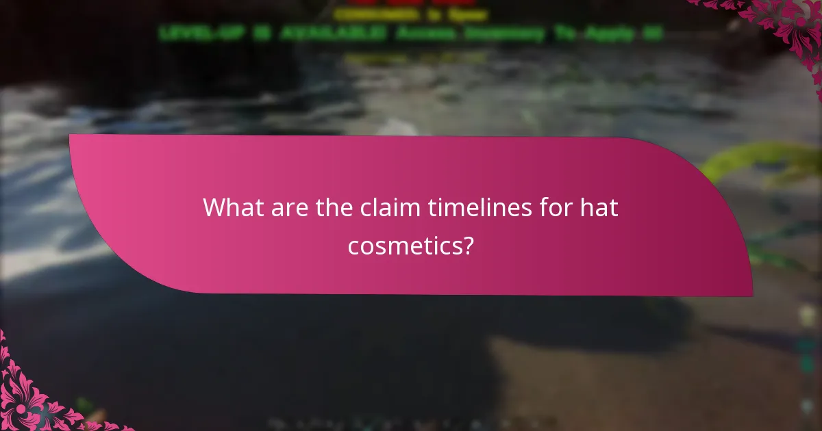 What are the claim timelines for hat cosmetics?