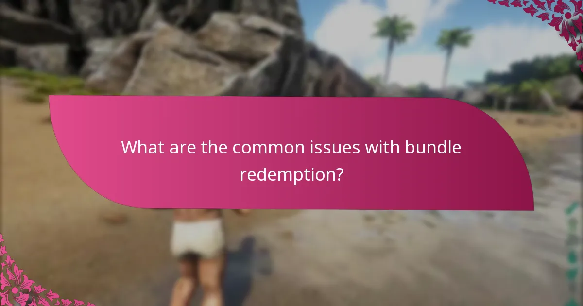 What are the common issues with bundle redemption?