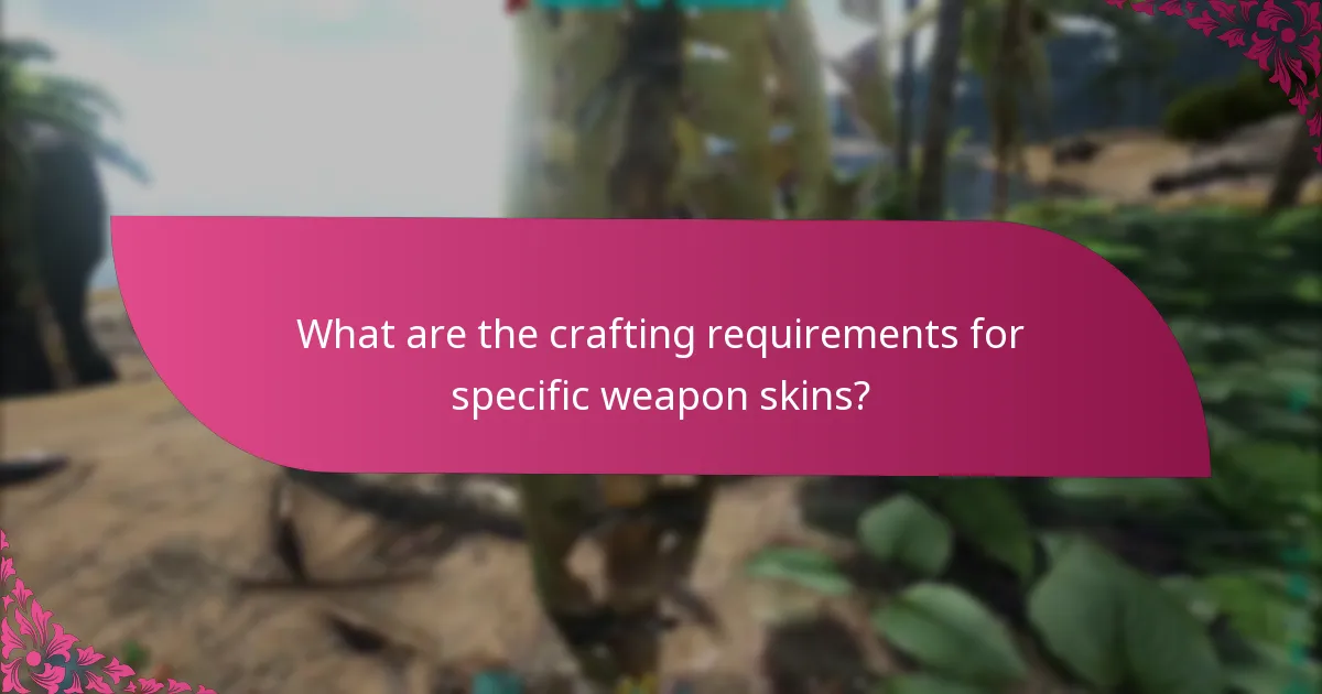 What are the crafting requirements for specific weapon skins?