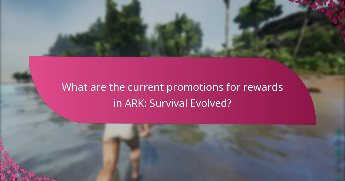 What are the current promotions for rewards in ARK: Survival Evolved?