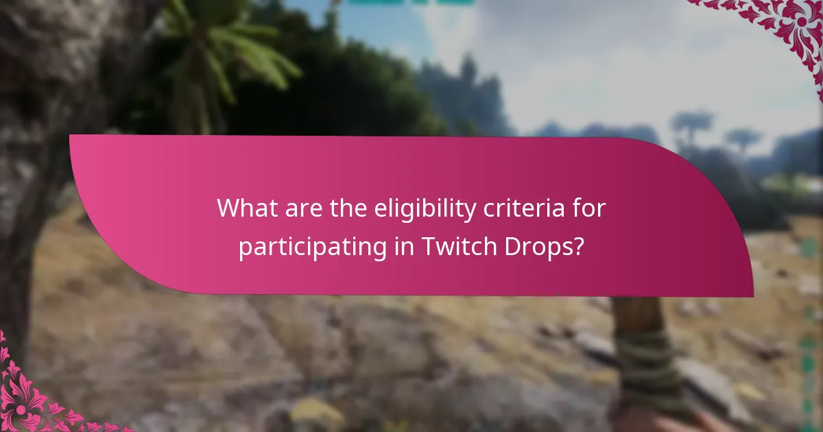What are the eligibility criteria for participating in Twitch Drops?