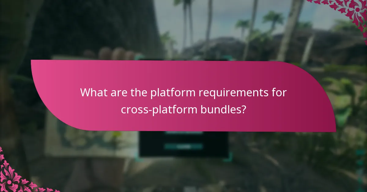 What are the platform requirements for cross-platform bundles?