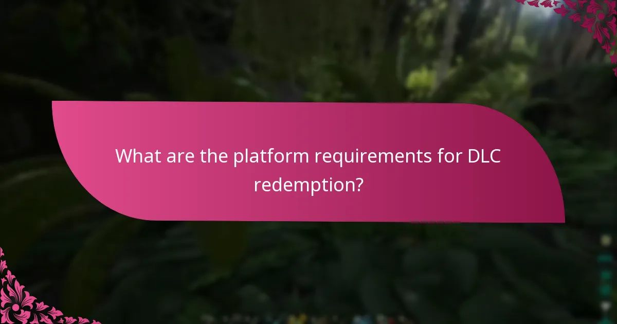 What are the platform requirements for DLC redemption?