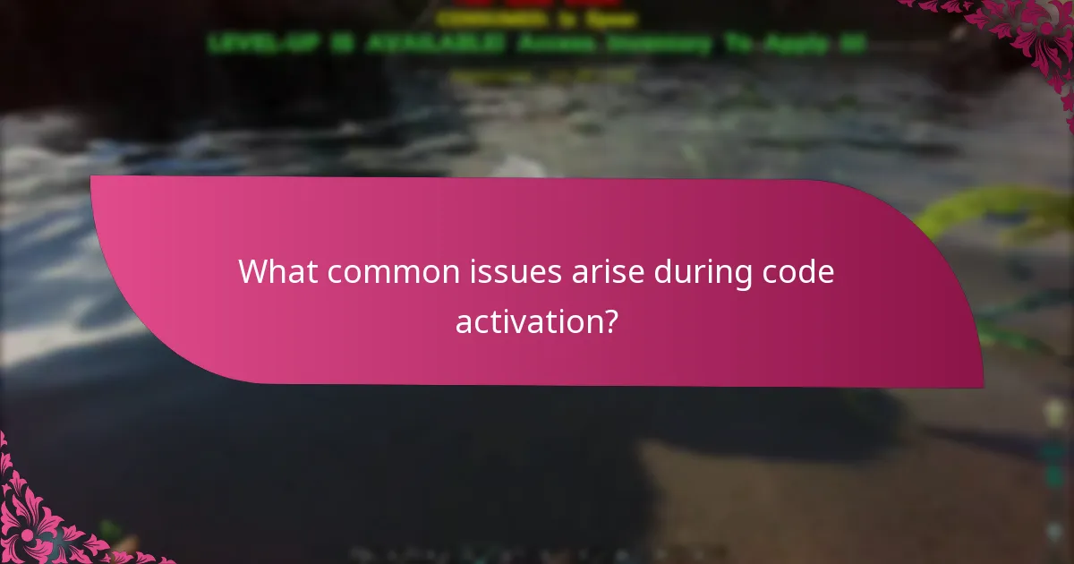 What common issues arise during code activation?