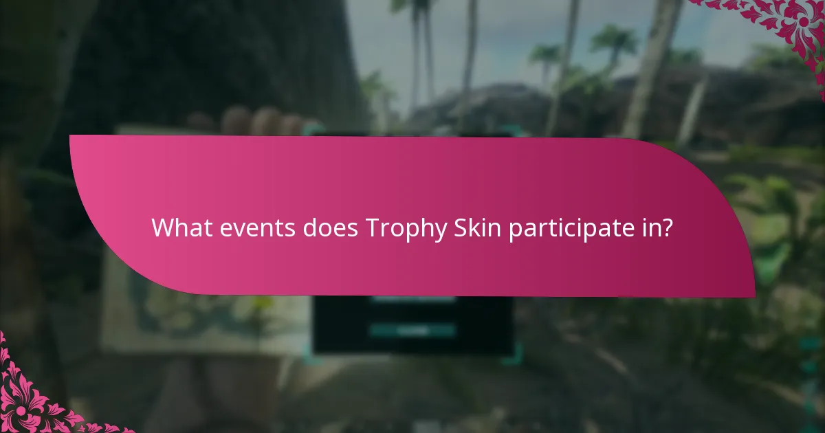 What events does Trophy Skin participate in?