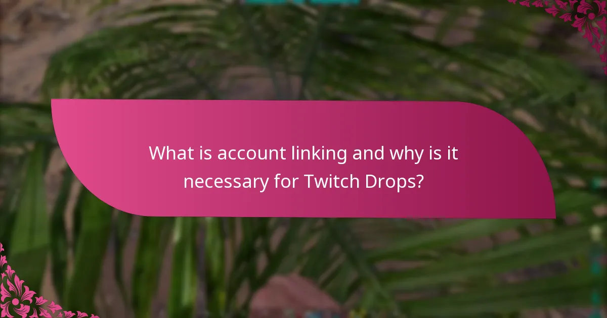 What is account linking and why is it necessary for Twitch Drops?