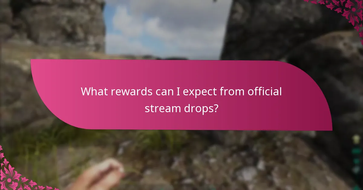 What rewards can I expect from official stream drops?