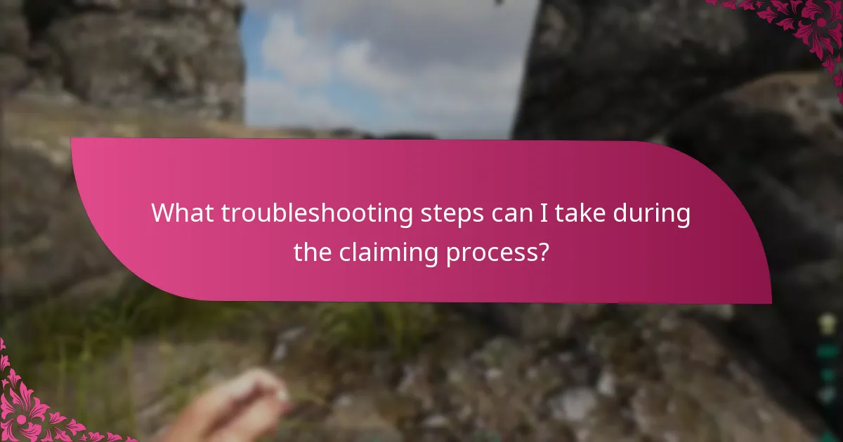 What troubleshooting steps can I take during the claiming process?