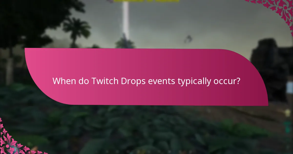 When do Twitch Drops events typically occur?
