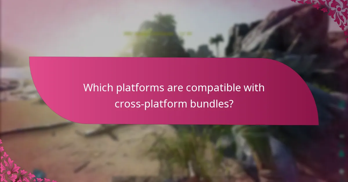 Which platforms are compatible with cross-platform bundles?